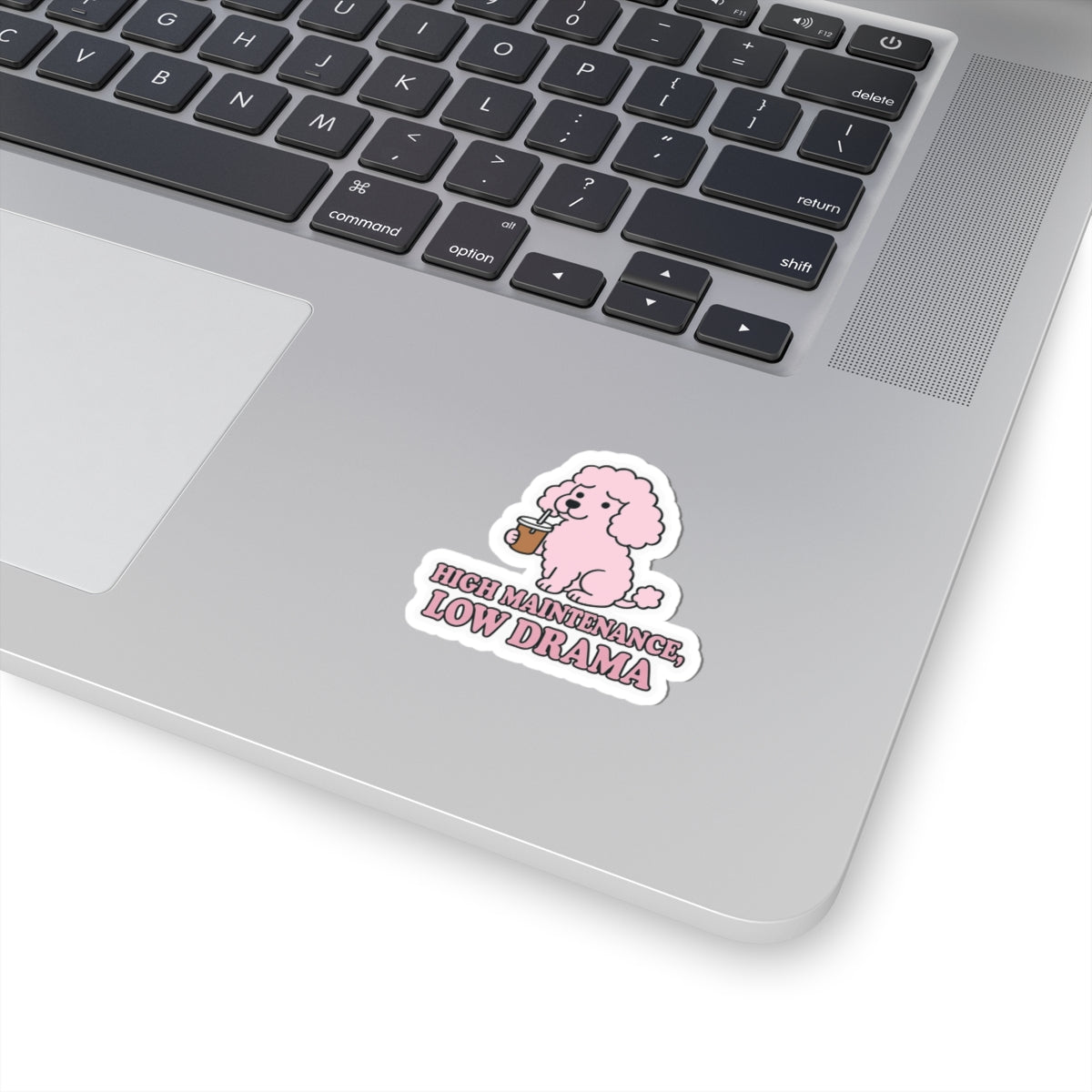 High Maintenance, Low Drama Sticker