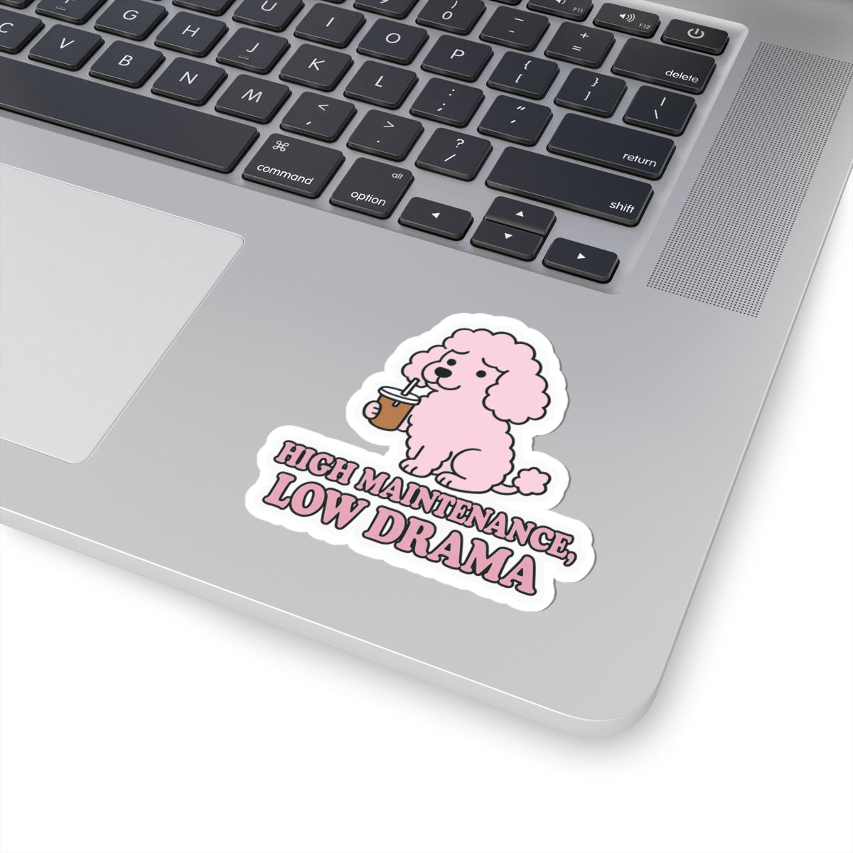 High Maintenance, Low Drama Sticker