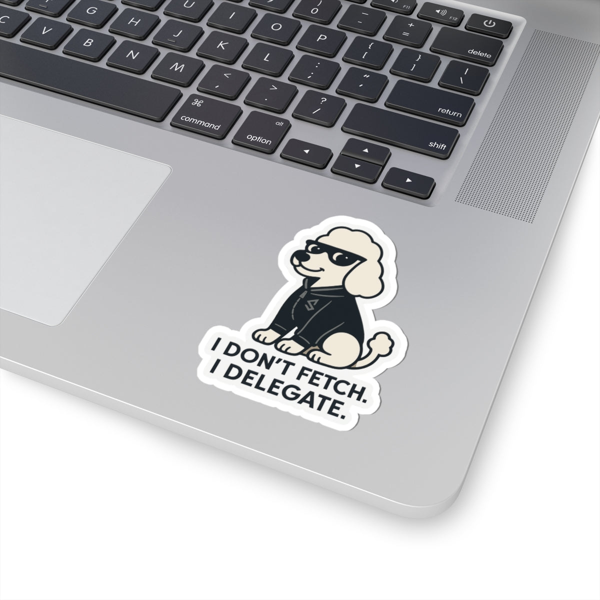 I Don't Fetch. I Delegate. Sticker