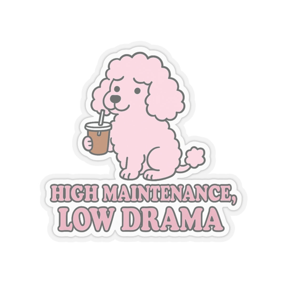 High Maintenance, Low Drama Sticker