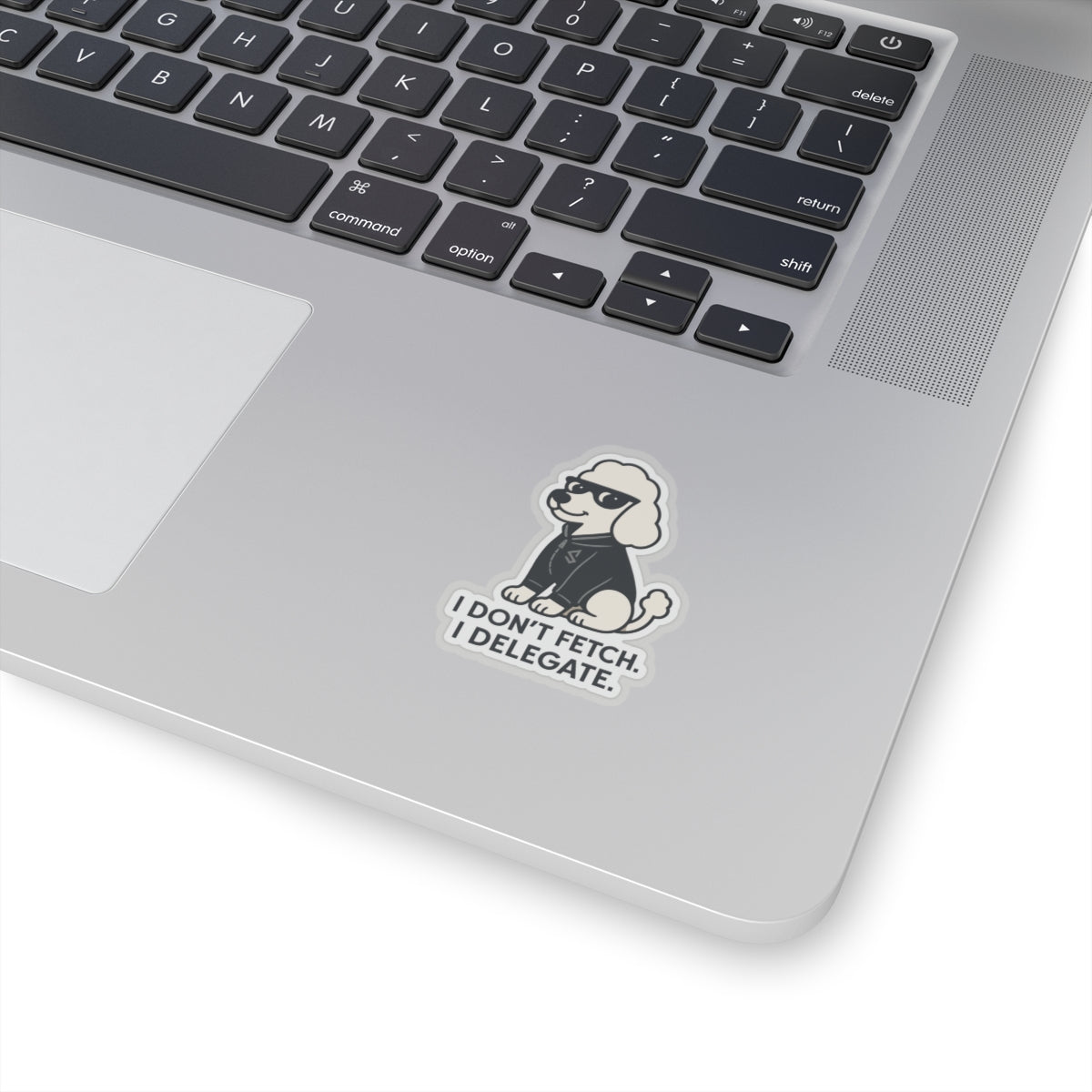 I Don't Fetch. I Delegate. Sticker