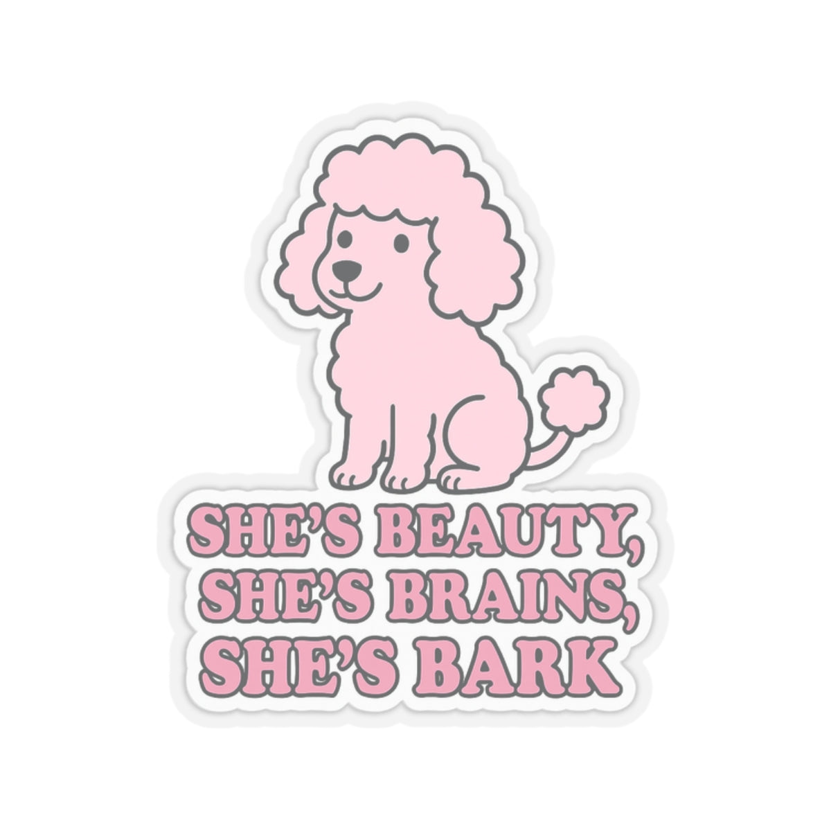 Beauty, Brains, Bark Sticker