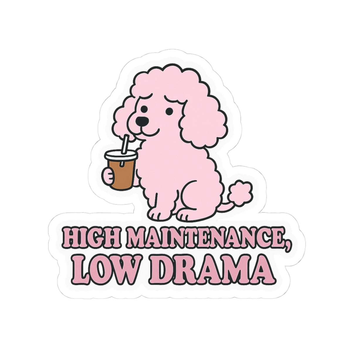 High Maintenance, Low Drama Sticker