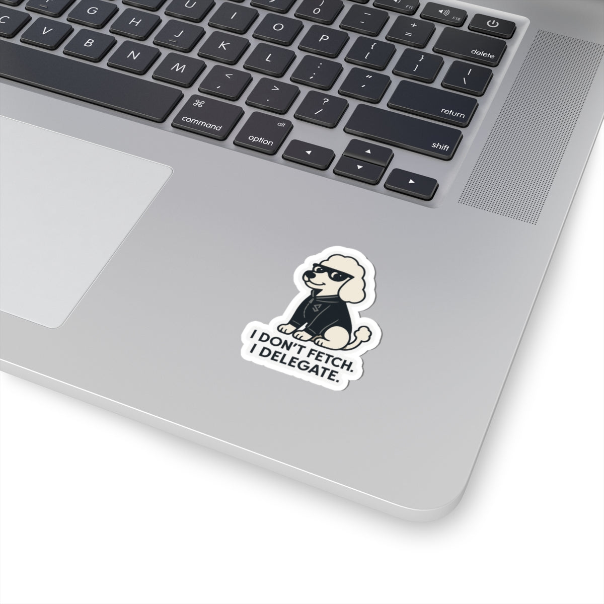 I Don't Fetch. I Delegate. Sticker