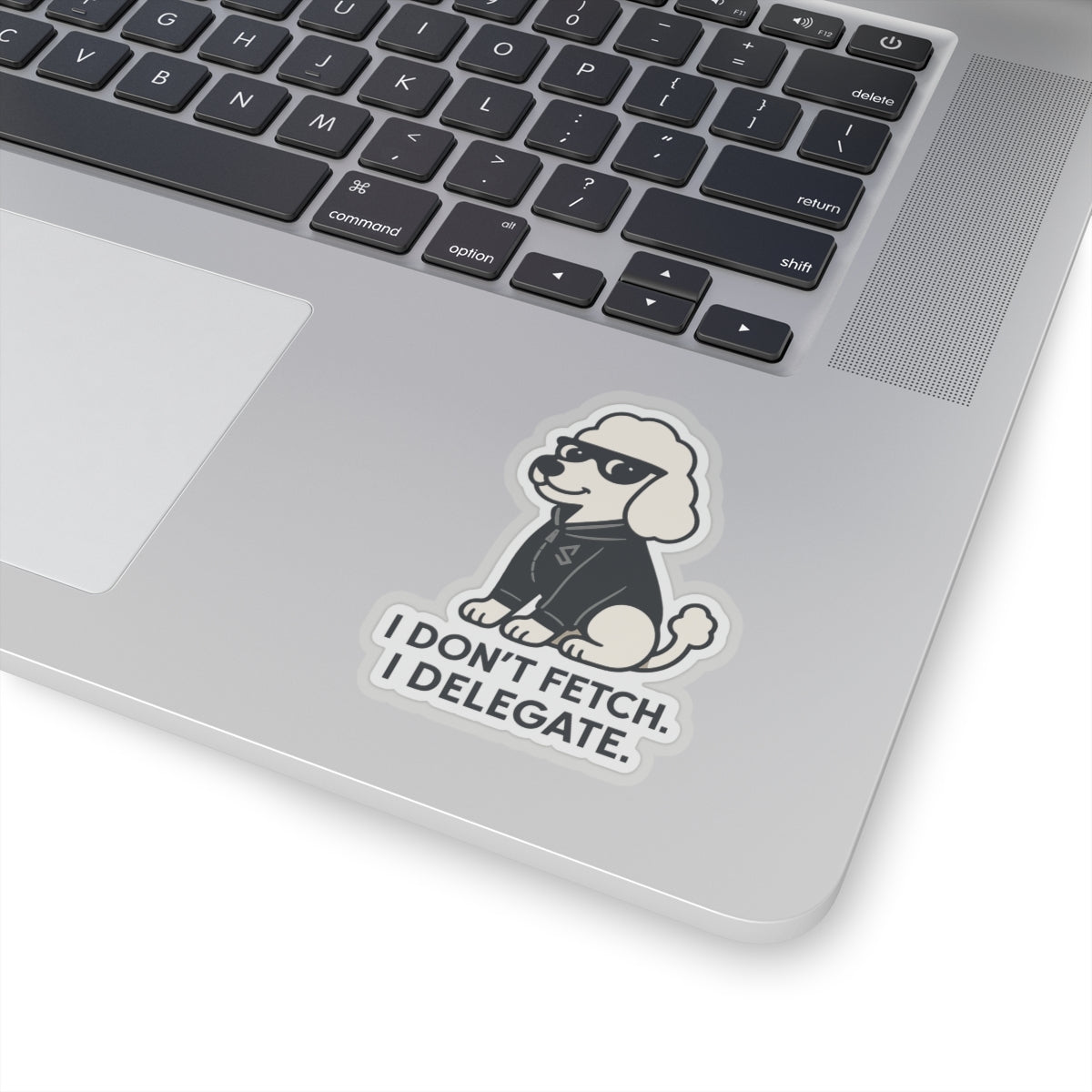 I Don't Fetch. I Delegate. Sticker
