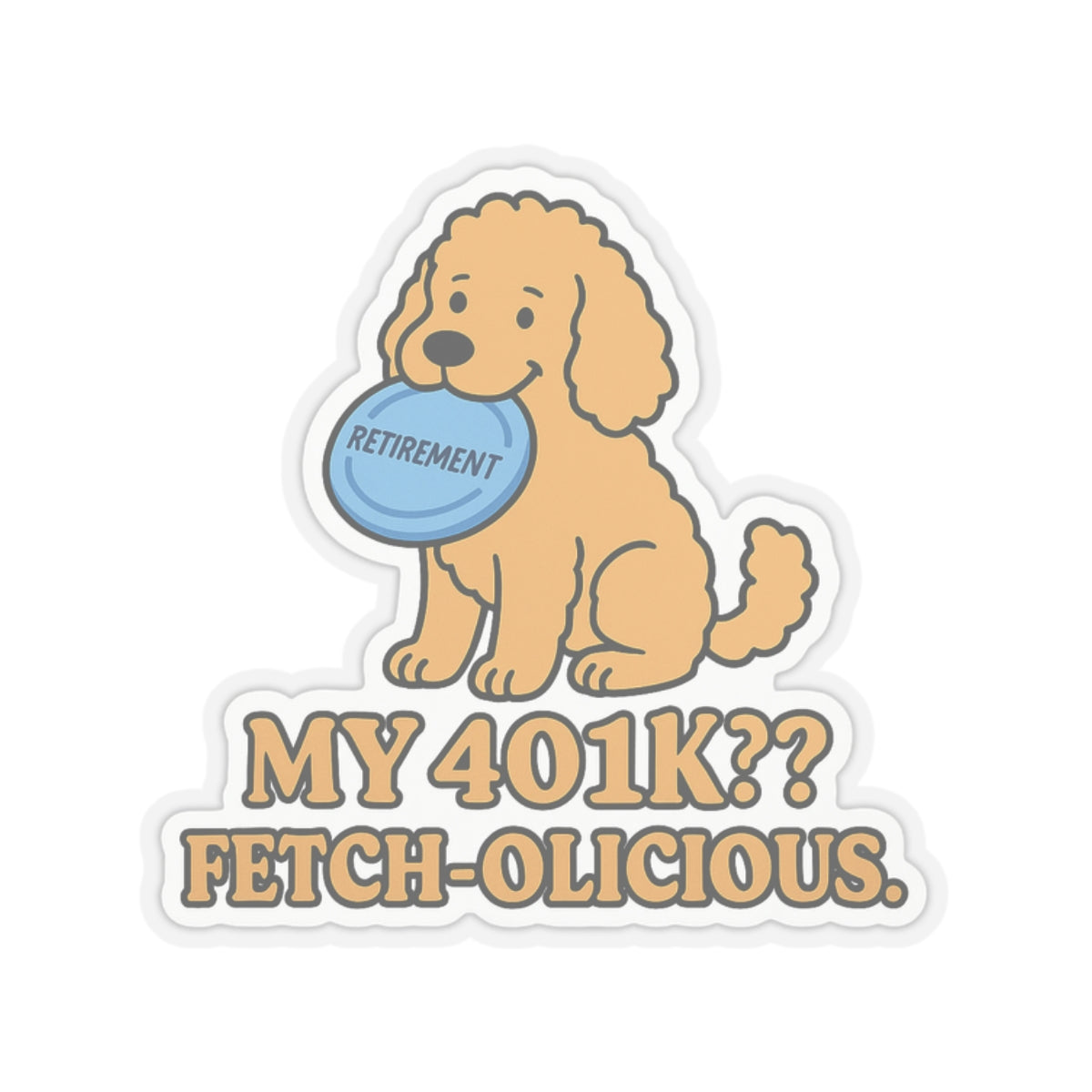 My 401K? Fetch-olicious Sticker
