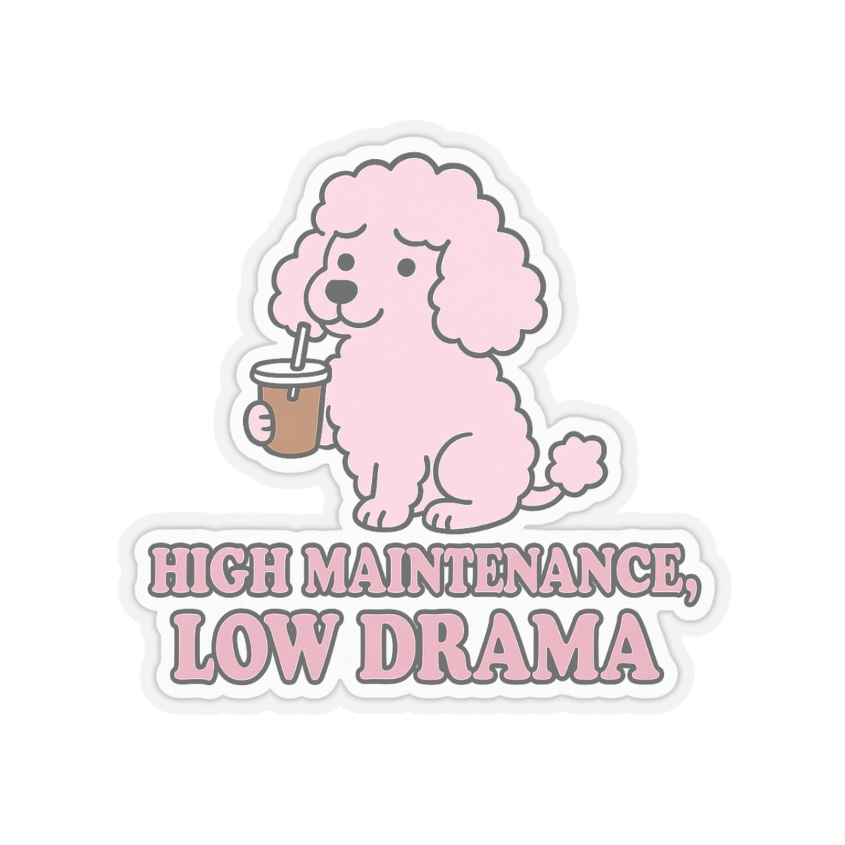 High Maintenance, Low Drama Sticker