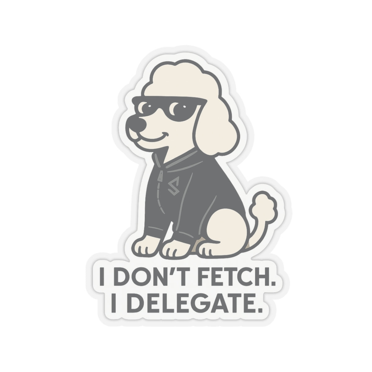 I Don't Fetch. I Delegate. Sticker