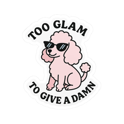 Too Glam To Give A Damn Sticker