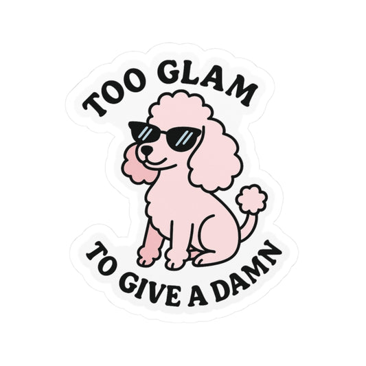 Too Glam To Give A Damn Sticker