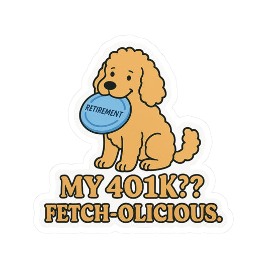 My 401K? Fetch-olicious Sticker
