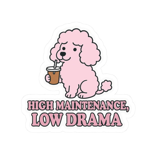High Maintenance, Low Drama Sticker